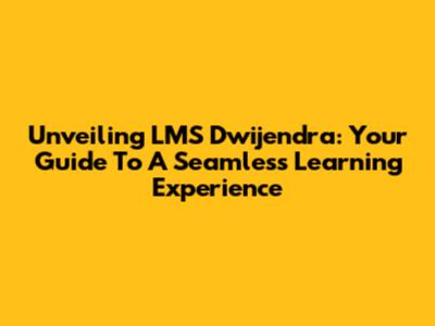 Unveiling LMS Dwijendra: Your Guide To A Seamless Learning Experience