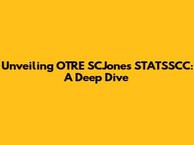 Unveiling OTRE SCJones STATSSCC: A Deep Dive