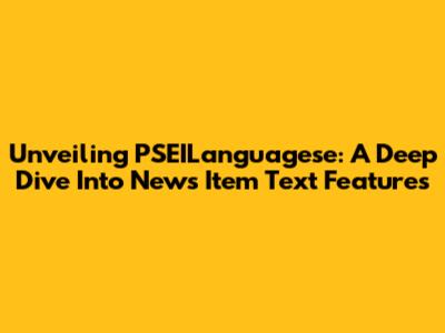 Unveiling PSEILanguagese: A Deep Dive Into News Item Text Features