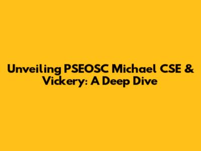 Unveiling PSEOSC Michael CSE & Vickery: A Deep Dive