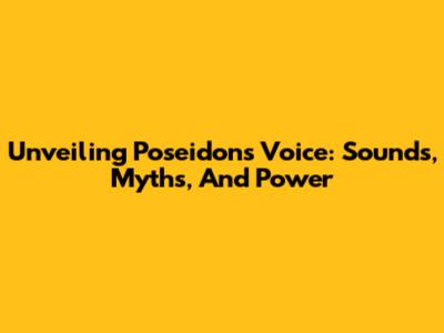 Unveiling Poseidon's Voice: Sounds, Myths, And Power
