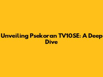 Unveiling Psekoran TV10SE: A Deep Dive