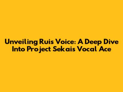 Unveiling Rui's Voice: A Deep Dive Into Project Sekai's Vocal Ace
