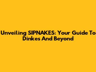 Unveiling SIPNAKES: Your Guide To Dinkes And Beyond