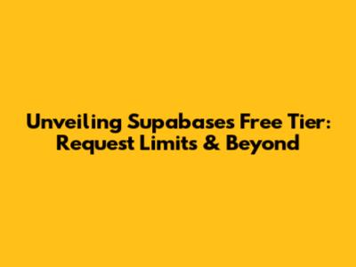 Unveiling Supabase's Free Tier: Request Limits & Beyond