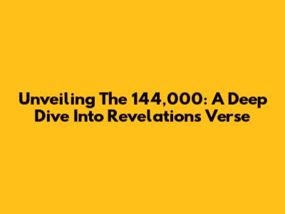 Unveiling The 144,000: A Deep Dive Into Revelation's Verse