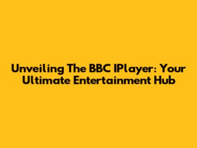 Unveiling The BBC IPlayer: Your Ultimate Entertainment Hub