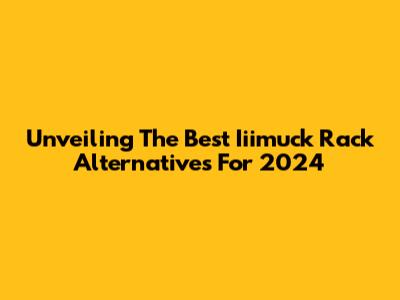 Unveiling The Best Iiimuck Rack Alternatives For 2024