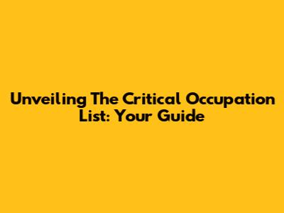 Unveiling The Critical Occupation List: Your Guide
