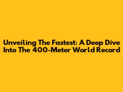 Unveiling The Fastest: A Deep Dive Into The 400-Meter World Record