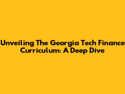 Unveiling The Georgia Tech Finance Curriculum: A Deep Dive