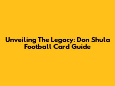 Unveiling The Legacy: Don Shula Football Card Guide