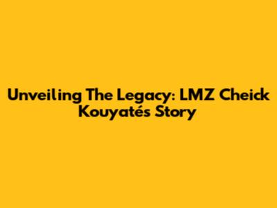 Unveiling The Legacy: LMZ Cheick Kouyaté's Story