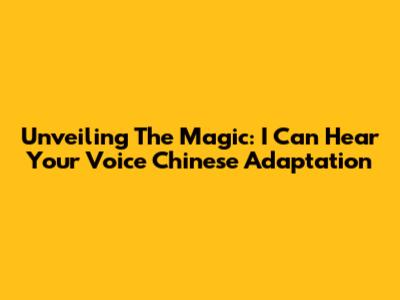 Unveiling The Magic: 'I Can Hear Your Voice' Chinese Adaptation