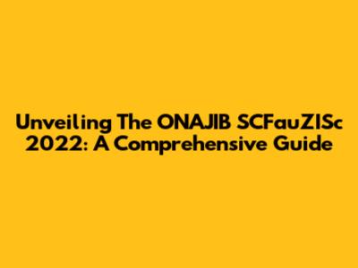 Unveiling The ONAJIB SCFauZISc 2022: A Comprehensive Guide