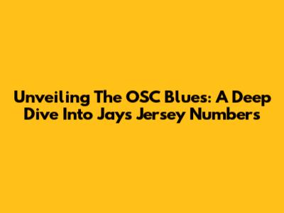Unveiling The OSC Blues: A Deep Dive Into Jays Jersey Numbers