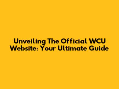 Unveiling The Official WCU Website: Your Ultimate Guide