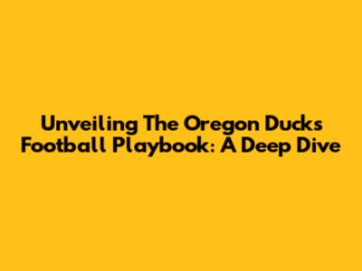 Unveiling The Oregon Ducks Football Playbook: A Deep Dive