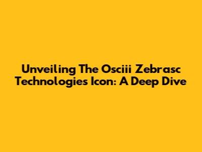 Unveiling The Osciii Zebrasc Technologies Icon: A Deep Dive