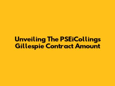 Unveiling The PSEiCollings Gillespie Contract Amount