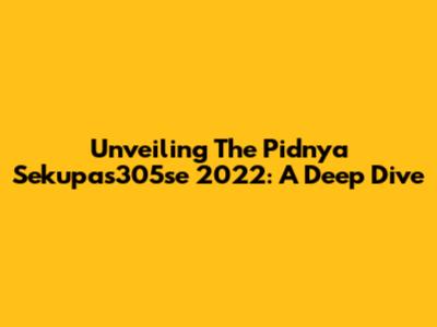 Unveiling The Pidnya Sekupas305se 2022: A Deep Dive