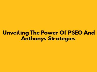 Unveiling The Power Of PSEO And Anthony's Strategies