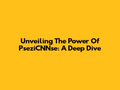 Unveiling The Power Of PseziCNNse: A Deep Dive