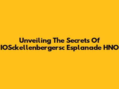 Unveiling The Secrets Of IOSckellenbergersc Esplanade HNO