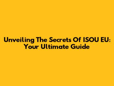 Unveiling The Secrets Of ISOU EU: Your Ultimate Guide