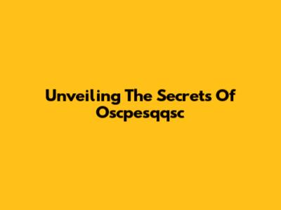 Unveiling The Secrets Of Oscpesqqsc