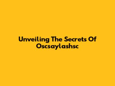 Unveiling The Secrets Of Oscsaylashsc