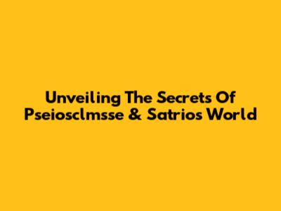 Unveiling The Secrets Of Pseiosclmsse & Satrio's World