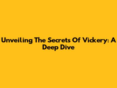 Unveiling The Secrets Of Vickery: A Deep Dive
