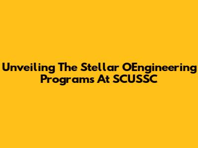 Unveiling The Stellar OEngineering Programs At SCUSSC