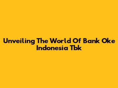 Unveiling The World Of Bank Oke Indonesia Tbk