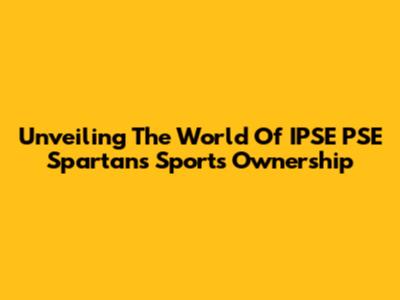Unveiling The World Of IPSE PSE Spartans Sports Ownership