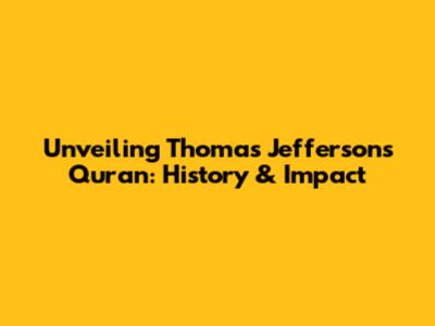 Unveiling Thomas Jefferson's Quran: History & Impact
