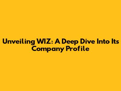 Unveiling WIZ: A Deep Dive Into Its Company Profile
