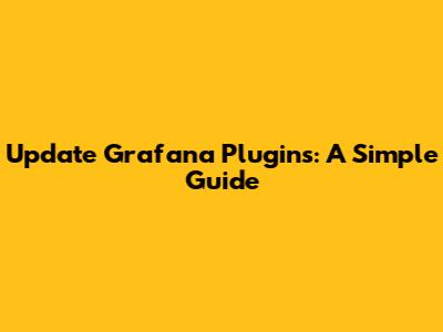 Update Grafana Plugins: A Simple Guide