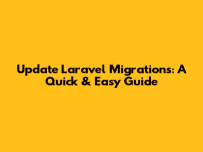 Update Laravel Migrations: A Quick & Easy Guide