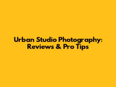 Urban Studio Photography: Reviews & Pro Tips