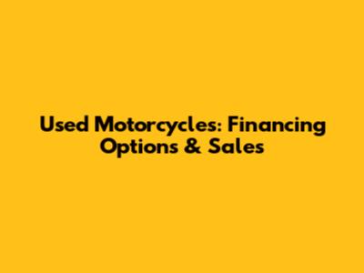 Used Motorcycles: Financing Options & Sales