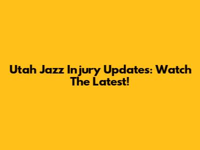 Utah Jazz Injury Updates: Watch The Latest!