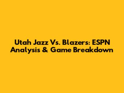 Utah Jazz Vs. Blazers: ESPN Analysis & Game Breakdown