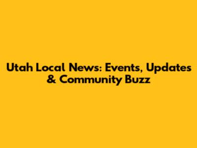 Utah Local News: Events, Updates & Community Buzz