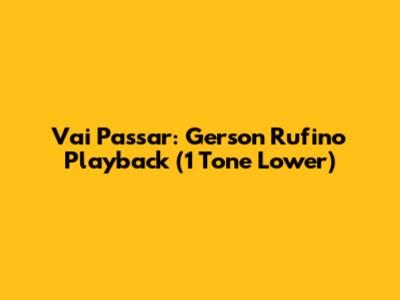 Vai Passar: Gerson Rufino Playback (1 Tone Lower)