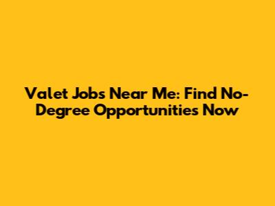 Valet Jobs Near Me: Find No-Degree Opportunities Now