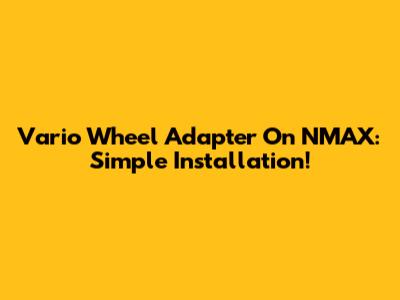 Vario Wheel Adapter On NMAX: Simple Installation!