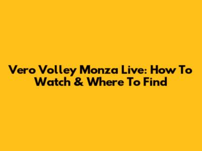 Vero Volley Monza Live: How To Watch & Where To Find