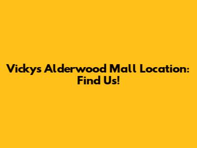 Vicky's Alderwood Mall Location: Find Us!